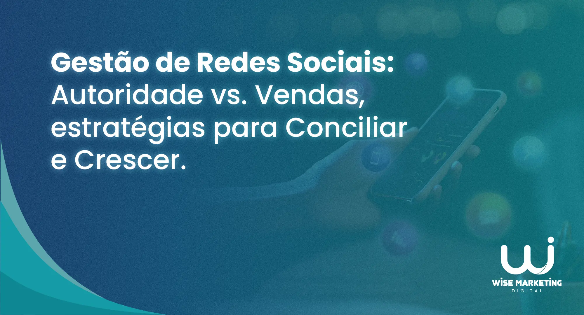 Gestão de Redes Sociais: Autoridade vs. Vendas